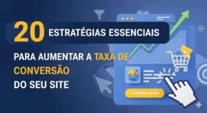 20 Estratégias Essenciais para Aumentar a Taxa de Conversão do seu Site
